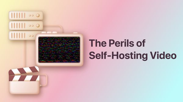 The Perils of Self-Hosting Video