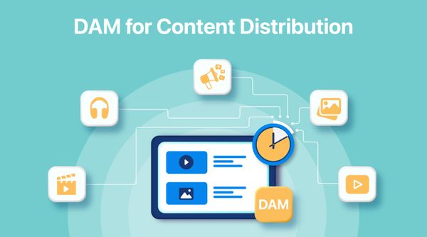 How to Use DAM (Digital Asset Management) for Effective Content Distribution: A Guide for Marketers