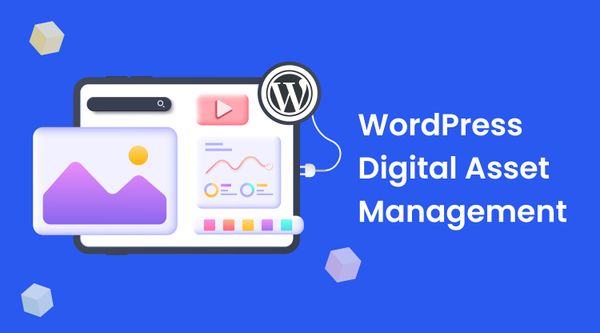 WordPress Digital Asset Management Guide - Manage your WP media assets better